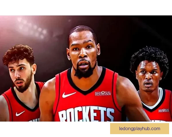 杜兰特与申京化学反应提升 火箭中锋三分能力激增